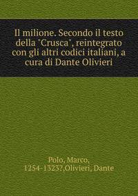 Il milione. Secondo il testo della "Crusca", reintegrato con gli altri codici italiani, a cura di Dante Olivieri