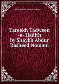 Tareekh Tadween -e- Hadith by Shaykh Abdur Rasheed Nomani