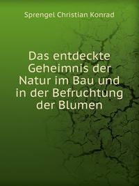 Das entdeckte Geheimnis der Natur im Bau und in der Befruchtung der Blumen