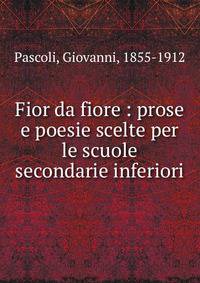 Fior da fiore : prose e poesie scelte per le scuole secondarie inferiori