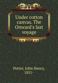 Under cotton canvas. The Onward's last voyage