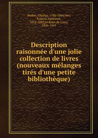 Description raisonn?e d'une jolie collection de livres (nouveaux m?langes tir?s d'une petite biblioth?que)