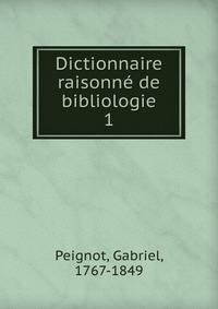 Dictionnaire raisonn de bibliologie. 1