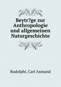 Beytr?ge zur Anthropologie und allgemeinen Naturgeschichte