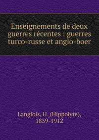 Enseignements de deux guerres r?centes : guerres turco-russe et anglo-boer