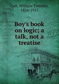 Boy's book on logic; a talk, not a treatise