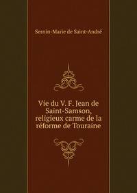 Vie du V. F. Jean de Saint-Samson, religieux carme de la r?forme de Touraine