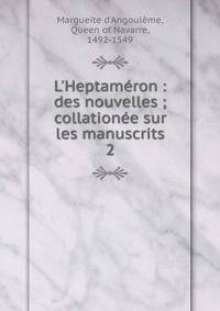 L'Heptam?ron : des nouvelles ; collation?e sur les manuscrits