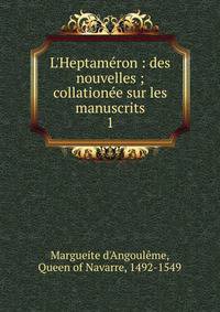L'Heptam?ron : des nouvelles ; collation?e sur les manuscrits