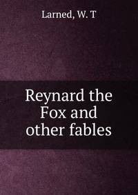 Reynard the Fox and other fables