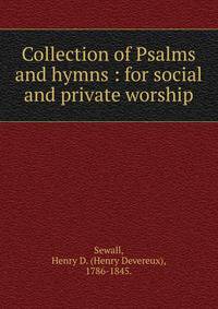 Collection of Psalms and hymns : for social and private worship.