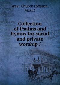 Collection of Psalms and hymns for social and private worship /