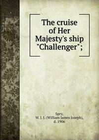 The cruise of Her Majesty's ship "Challenger";