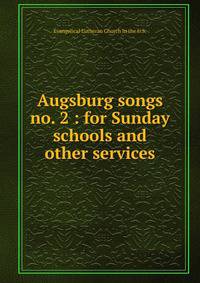 Augsburg songs no. 2 : for Sunday schools and other services.
