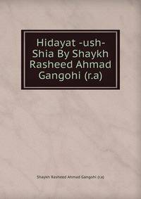 Hidayat -ush- Shia By Shaykh Rasheed Ahmad Gangohi (r.a)