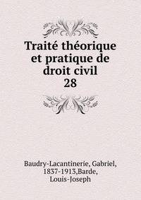 Trait thorique et pratique de droit civil. 28