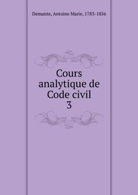 Cours analytique de Code civil. 3