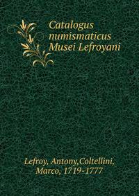 Catalogus numismaticus Musei Lefroyani
