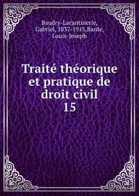 Trait thorique et pratique de droit civil. 15
