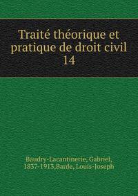 Trait thorique et pratique de droit civil. 14