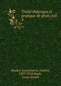 Trait thorique et pratique de droit civil. 9
