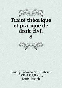 Trait thorique et pratique de droit civil. 8