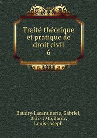Trait thorique et pratique de droit civil. 6