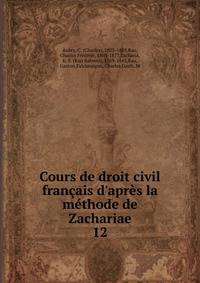 Cours de droit civil fran?ais d'apr?s la m?thode de Zachariae
