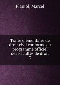 Traite elementaire de droit civil conforme au programme officiel des Facultes de droit