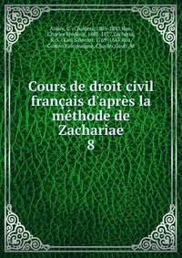 Cours de droit civil fran?ais d'apr?s la m?thode de Zachariae