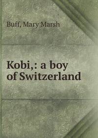 Kobi,: a boy of Switzerland