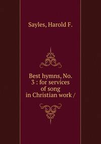 Best hymns, No. 3 : for services of song in Christian work /