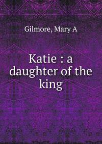 Katie : a daughter of the king
