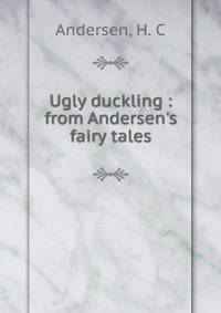 Ugly duckling : from Andersen's fairy tales