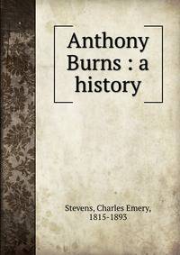 Anthony Burns : a history