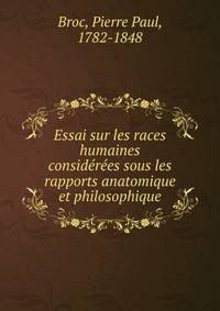 Essai sur les races humaines considerees sous les rapports anatomique et philosophique