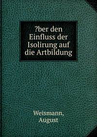 ?ber den Einfluss der Isolirung auf die Artbildung