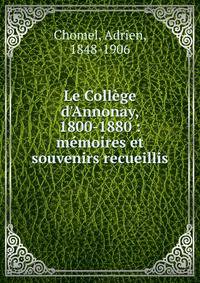 Le Coll?ge d'Annonay, 1800-1880 : m?moires et souvenirs recueillis
