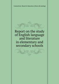 Report on the study of English language and literature in elementary and secondary schools