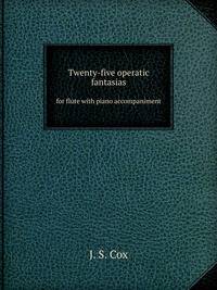 Twenty-five operatic fantasias for flute with piano accompaniment