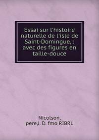 Essai sur l'histoire naturelle de l'isle de Saint-Domingue, : avec des figures en taille-douce