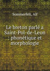Le breton parl? a Saint-Pol-de-Leon : phon?tique et morphologie
