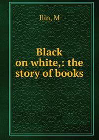 Black on white,: the story of books