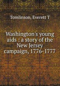 Washington's young aids : a story of the New Jersey campaign, 1776-1777