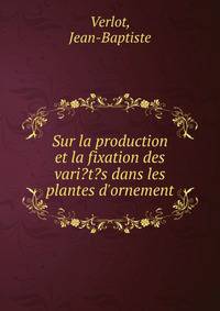 Sur la production et la fixation des vari?t?s dans les plantes d'ornement