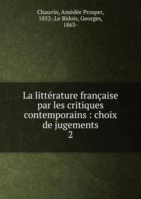 La littrature franaise par les critiques contemporains : choix de jugements. 2