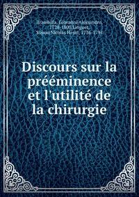 Discours sur la pr??minence et l'utilit? de la chirurgie