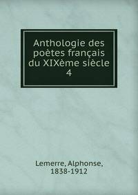 Anthologie des poetes francais du XIXeme siecle