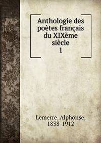 Anthologie des poetes francais du XIXeme siecle