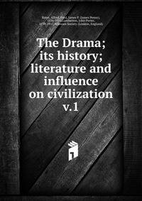 The Drama; its history; literature and influence on civilization. v.1